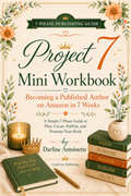 Project 7 Mini Workbook: Become a Published Author on Amazon in 7 Weeks — Digital Download